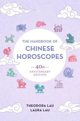 Das Handbuch der chinesischen Horoskope: 40. Jubiläumsausgabe - The Handbook of Chinese Horoscopes: 40th Anniversary Edition