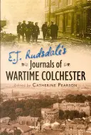 E. J. Rudsdale's Journale aus dem Colchester der Kriegszeit - E. J. Rudsdale's Journals of Wartime Colchester