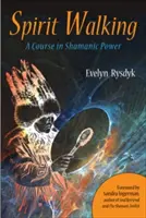 Geistiges Gehen: Ein Kurs in schamanischer Kraft - Spirit Walking: A Course in Shamanic Power