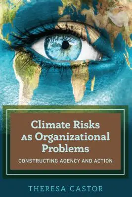 Klimarisiken als organisatorische Probleme; Konstruktion von Handlungsfähigkeit und Aktion - Climate Risks as Organizational Problems; Constructing Agency and Action