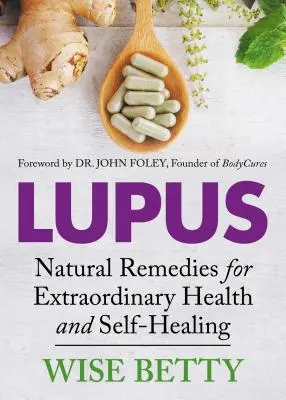 Lupus: Natürliche Heilmittel für außergewöhnliche Gesundheit und Selbstheilung - Lupus: Natural Remedies for Extraordinary Health and Self-Healing