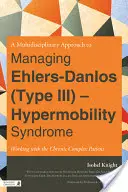 Ein multidisziplinärer Ansatz zur Behandlung des Ehlers-Danlos (Typ III) - Hypermobilitätssyndroms: Die Arbeit mit dem chronisch komplexen Patienten - A Multidisciplinary Approach to Managing Ehlers-Danlos (Type III) - Hypermobility Syndrome: Working with the Chronic Complex Patient