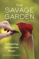 Der wilde Garten: Die Kultivierung fleischfressender Pflanzen - The Savage Garden: Cultivating Carnivorous Plants