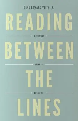 Zwischen den Zeilen lesen (Redesign): Ein christlicher Leitfaden zur Literatur - Reading Between the Lines (Redesign): A Christian Guide to Literature