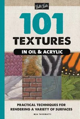 101 Texturen in Öl und Acryl: Praktische Techniken zum Gestalten einer Vielzahl von Oberflächen - 101 Textures in Oil and Acrylic: Practical Techniques for Rendering a Variety of Surfaces