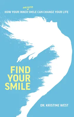 Finden Sie Ihr Lächeln: Wie Ihr inneres und äußeres Lächeln Ihr Leben verändern kann - Find Your Smile: How Your Inner and Outer Smile Can Change Your Life