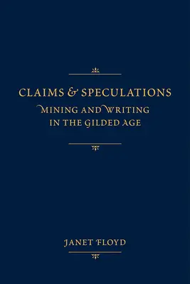 Behauptungen und Spekulationen: Bergbau und Schriftstellerei im Goldenen Zeitalter - Claims and Speculations: Mining and Writing in the Gilded Age