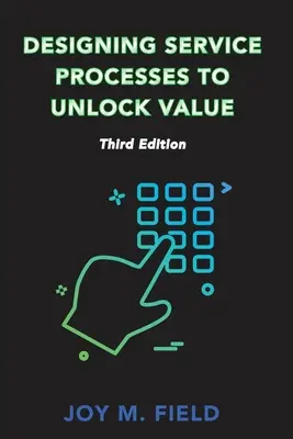 Designing Service Processes to Unlock Value, Dritte Auflage - Designing Service Processes to Unlock Value, Third Edition