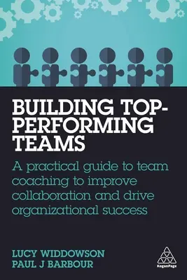 Aufbau von Spitzenteams: Ein praktischer Leitfaden für Team-Coaching zur Verbesserung der Zusammenarbeit und zur Förderung des Unternehmenserfolgs - Building Top-Performing Teams: A Practical Guide to Team Coaching to Improve Collaboration and Drive Organizational Success