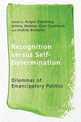 Anerkennung versus Selbstbestimmung: Dilemmata einer emanzipatorischen Politik - Recognition Versus Self-Determination: Dilemmas of Emancipatory Politics