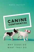 Canine Confidential: Warum Hunde tun, was sie tun - Canine Confidential: Why Dogs Do What They Do