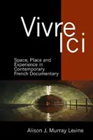 Vivre ICI: Raum, Ort und Erfahrung im zeitgenössischen französischen Dokumentarfilm - Vivre ICI: Space, Place and Experience in Contemporary French Documentary