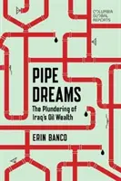 Hirngespinste: Die Ausplünderung von Iraks Ölreichtum - Pipe Dreams: The Plundering of Iraq's Oil Wealth