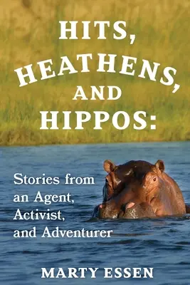 Hits, Heiden und Nilpferde: Geschichten eines Agenten, Aktivisten und Abenteurers - Hits, Heathens, and Hippos: Stories from an Agent, Activist, and Adventurer