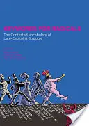 Schlüsselwörter für Radikale: Das umstrittene Vokabular des spätkapitalistischen Kampfes - Keywords for Radicals: The Contested Vocabulary of Late-Capitalist Struggle