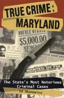 Wahre Verbrechen: Maryland: Die berüchtigtsten Kriminalfälle des Staates - True Crime: Maryland: The State's Most Notorious Criminal Cases