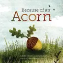 Wegen einer Eichel: (Natur-Herbstbücher für Kinder, Bilderbücher über Eichelbäume) - Because of an Acorn: (Nature Autumn Books for Children, Picture Books about Acorn Trees)