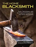 The Home Blacksmith: Werkzeuge, Techniken und 40 praktische Projekte für den Hausschmied - The Home Blacksmith: Tools, Techniques, and 40 Practical Projects for the Home Blacksmith
