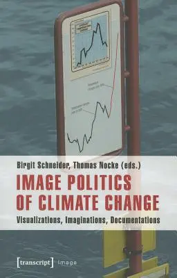 Bildpolitik des Klimawandels: Visualisierungen, Imaginationen, Dokumentationen - Image Politics of Climate Change: Visualizations, Imaginations, Documentations