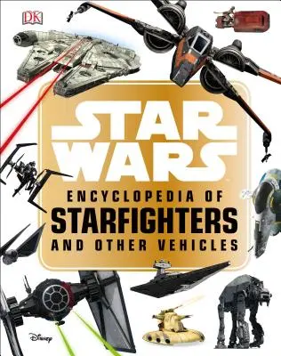 Star Wars Enzyklopädie der Starfighter und anderer Fahrzeuge - Star Wars Encyclopedia of Starfighters and Other Vehicles