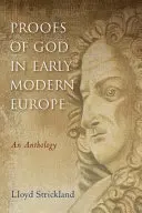 Gottesbeweise im Europa der frühen Neuzeit: Eine Anthologie - Proofs of God in Early Modern Europe: An Anthology