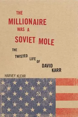 Der Millionär war ein sowjetischer Maulwurf: Das verdrehte Leben des David Karr - The Millionaire Was a Soviet Mole: The Twisted Life of David Karr