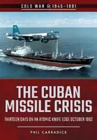 Die kubanische Raketenkrise: Dreizehn Tage auf atomarer Messers Schneide, Oktober 1962 - The Cuban Missile Crisis: Thirteen Days on an Atomic Knife Edge, October 1962