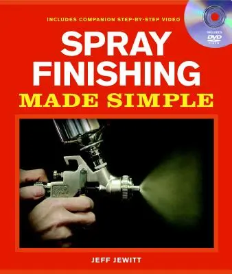 Spritzlackierung leicht gemacht: Buch und DVD mit Schritt-für-Schritt-Anleitung [mit DVD] - Spray Finishing Made Simple: A Book and Step-By-Step Companion DVD [With DVD]