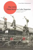 Das kleine Dritte Reich am Lake Superior: Eine Geschichte des kanadischen Internierungslagers R - The Little Third Reich on Lake Superior: A History of Canadian Internment Camp R