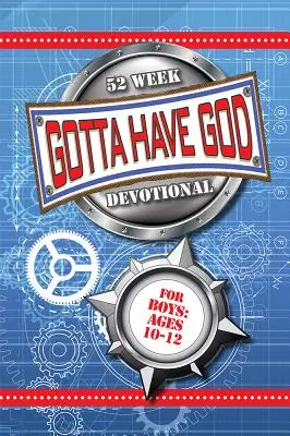 Gotta Have God 52 Wochen Andacht für Jungen im Alter von 10-12 Jahren - Gotta Have God 52 Week Devotional for Boys Ages 10-12