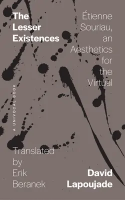 Die geringeren Existenzen: Tienne Souriau, eine Ästhetik für das Virtuelle - The Lesser Existences: tienne Souriau, an Aesthetics for the Virtual