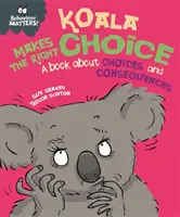 Verhalten ist wichtig: Koala trifft die richtige Entscheidung - Ein Buch über Entscheidungen und Konsequenzen - Behaviour Matters: Koala Makes the Right Choice - A book about choices and consequences