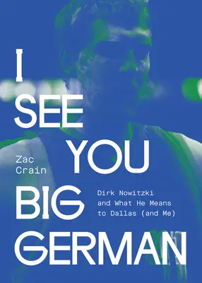I See You Big German: Dirk Nowitzki und was er für Dallas (und mich) bedeutet - I See You Big German: Dirk Nowitzki and What He Means to Dallas (and Me)