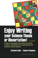 Viel Spaß beim Schreiben Ihrer wissenschaftlichen Arbeit oder Dissertation! Ein Schritt-für-Schritt-Leitfaden für die Planung und das Schreiben einer Diplomarbeit oder Dissertation für Studenten und Absolventen - Enjoy Writing Your Science Thesis or Dissertation!: A Step-By-Step Guide to Planning and Writing a Thesis or Dissertation for Undergraduate and Gradua