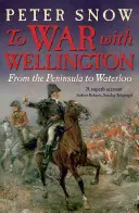 In den Krieg mit Wellington - Von der Halbinsel bis Waterloo - To War with Wellington - From the Peninsula to Waterloo