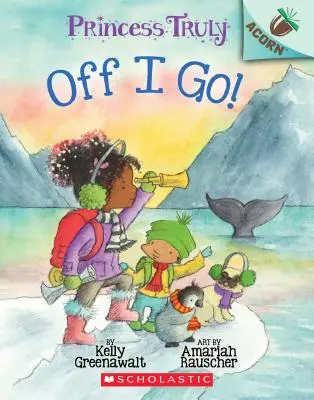 Ich bin dann mal weg!: Ein Eichelbuch (Prinzessin Wahrhaftig #2), 2 - Off I Go!: An Acorn Book (Princess Truly #2), 2