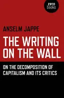 Die Schrift an der Wand: Über die Zersetzung des Kapitalismus und seine Kritiker - The Writing on the Wall: On the Decomposition of Capitalism and Its Critics