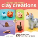 Kawaii-Polymer-Ton-Kreationen: 20 super-süße Miniatur-Projekte - Kawaii Polymer Clay Creations: 20 Super-Cute Miniature Projects