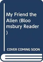 Mein Freund, der Außerirdische: Ein Bloomsbury-Reader - My Friend the Alien: A Bloomsbury Reader