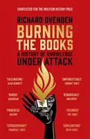 Die Verbrennung der Bücher: RADIO 4 BUCH DER WOCHE - Eine Geschichte des Wissens unter Beschuss - Burning the Books: RADIO 4 BOOK OF THE WEEK - A History of Knowledge Under Attack