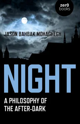 Die Nacht: Eine Philosophie des Nachtdunkels - Night: A Philosophy of the After-Dark