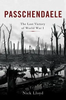 Passchendaele: Der verlorene Sieg des Ersten Weltkriegs - Passchendaele: The Lost Victory of World War I