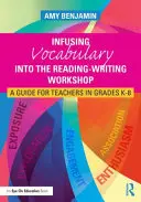 Einbindung von Vokabular in den Lese-Schreib-Workshop: Ein Leitfaden für Lehrkräfte der Klassen K-8 - Infusing Vocabulary Into the Reading-Writing Workshop: A Guide for Teachers in Grades K-8