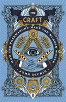 Craft - Wie die Freimaurer die moderne Welt schufen - Craft - How the Freemasons Made the Modern World