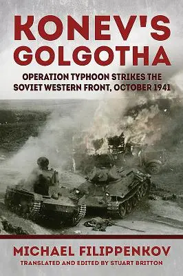 Konew's Golgatha: Operation Taifun schlägt an der sowjetischen Westfront zu, Oktober 1941 - Konev's Golgotha: Operation Typhoon Strikes the Soviet Western Front, October 1941