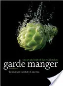 Garde Manger: Die Kunst und das Handwerk der kalten Küche (The Culinary Institute of America (Cia)) - Garde Manger: The Art and Craft of the Cold Kitchen (The Culinary Institute of America (Cia))