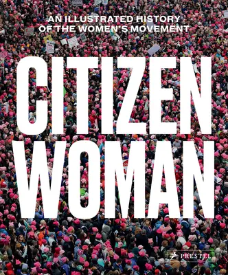Die Bürgerin: Eine illustrierte Geschichte der Frauenbewegung - Citizen Woman: An Illustrated History of the Women's Movement