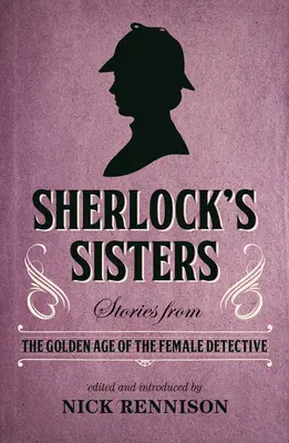 Sherlock's Sisters: Geschichten aus dem Goldenen Zeitalter des weiblichen Detektivs - Sherlock's Sisters: Stories from the Golden Age of the Female Detective