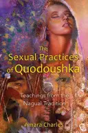 Die sexuellen Praktiken der Quodoushka: Lehren aus der Nagual-Tradition