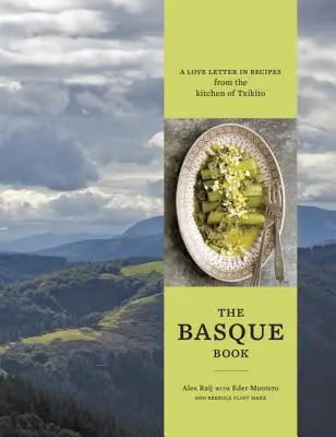Das baskische Buch: Ein Liebesbrief mit Rezepten aus der Küche von Txikito [Ein Kochbuch] - The Basque Book: A Love Letter in Recipes from the Kitchen of Txikito [A Cookbook]